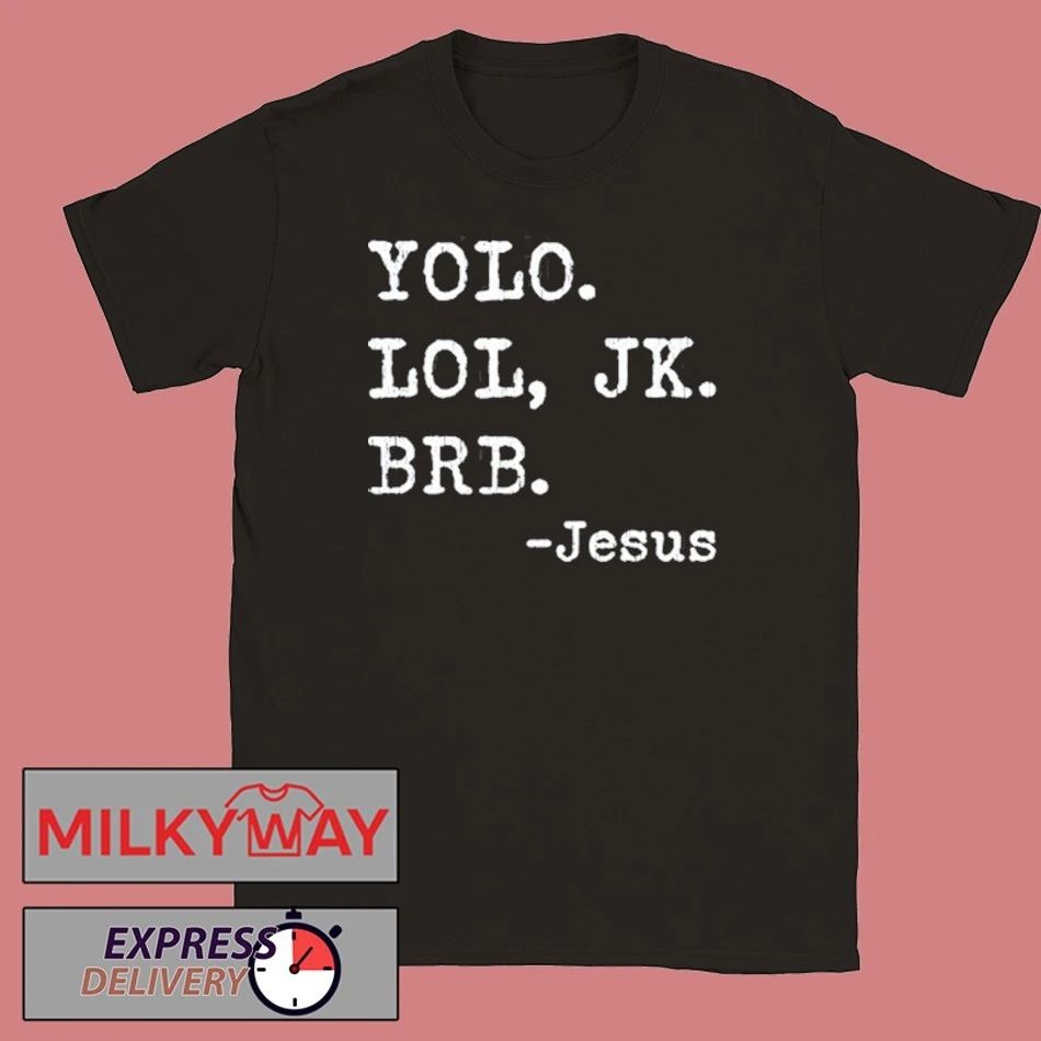 YOLO JK BRB Jesus Funny Christian Religious T-Shirt Unisex T-shirt, Sweatshirt, Hoodie, Long Sleeve Tee - T-Shirt, Sweatshirt, Hoodie