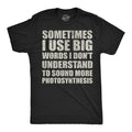 Mens Funny T Shirts Sometimes I Use Big Words I Dont Understand to Sound More Unisex T-shirt, Sweatshirt, Hoodie, Long Sleeve Tee - T-Shirt, Sweatshirt, Hoodie