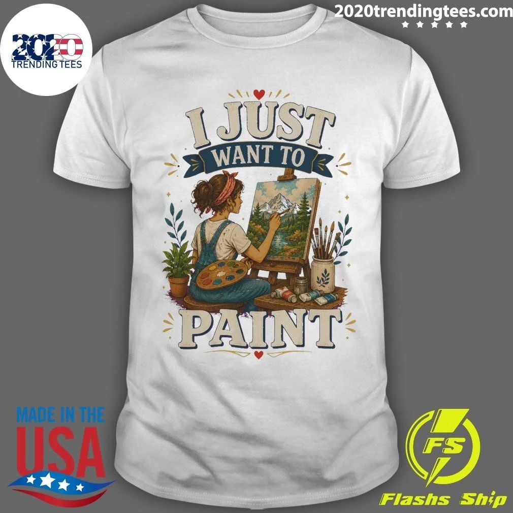 I Just Want To Paint Tee Shirt Unisex T-shirt, Sweatshirt, Hoodie, Long Sleeve Tee - T-Shirt, Sweatshirt, Hoodie