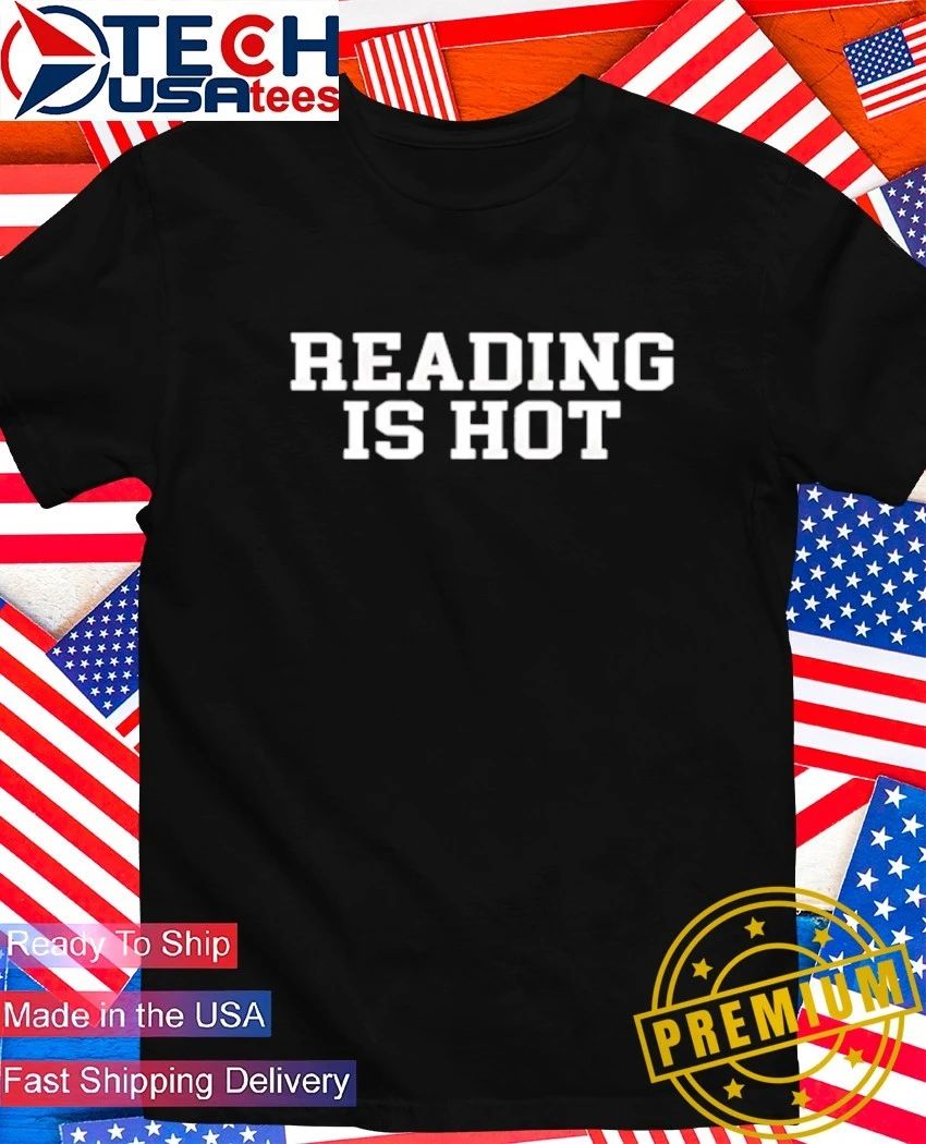Reading is hot shirt Unisex T-shirt, Sweatshirt, Hoodie, Long Sleeve Tee - T-Shirt, Sweatshirt, Hoodie