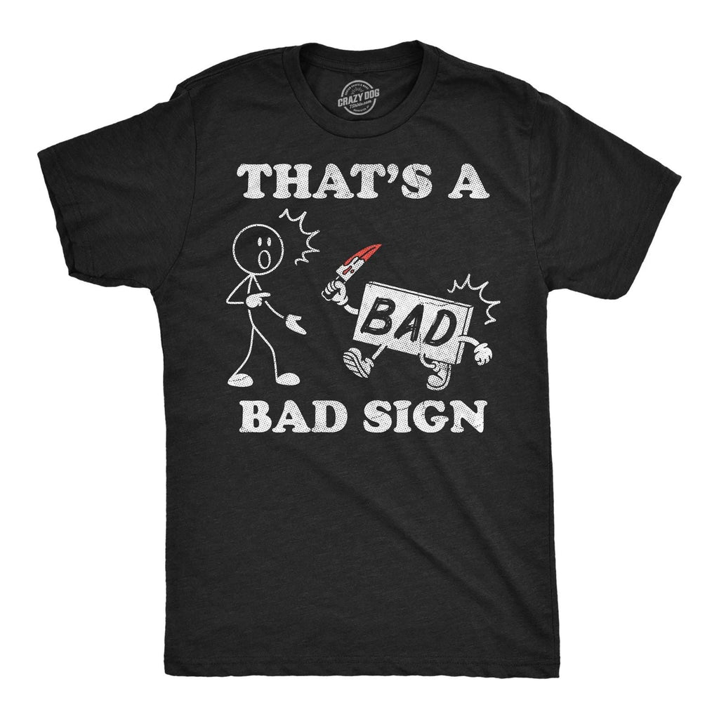 Mens Funny T Shirts Thats A Bad Sign Sarcastic Joke Novelty Tee For Men Unisex T-shirt, Sweatshirt, Hoodie, Long Sleeve Tee - T-Shirt, Sweatshirt, Hoodie