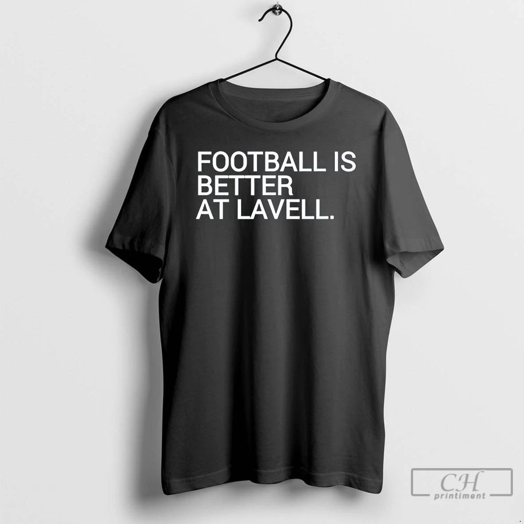 Classic Football Is Better At Lavell T Shirts Unisex T-shirt, Sweatshirt, Hoodie, Long Sleeve Tee - T-Shirt, Sweatshirt, Hoodie