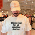 When you excel they will spreadsheet about you shirt Unisex T-shirt, Sweatshirt, Hoodie, Long Sleeve Tee - T-Shirt, Sweatshirt, Hoodie
