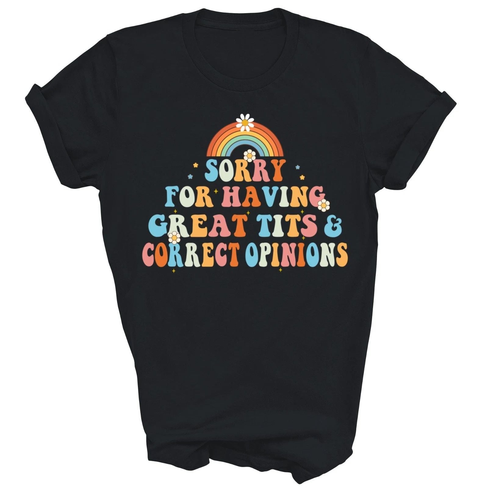 Sorry For Having Great Tits And Correct Opinions Unisex Shirt Gift Unisex T-shirt, Sweatshirt, Hoodie, Long Sleeve Tee - T-Shirt, Sweatshirt, Hoodie