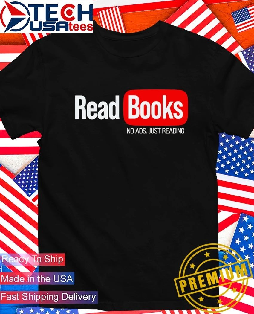 Read books no ads just reading shirt Unisex T-shirt, Sweatshirt, Hoodie, Long Sleeve Tee - T-Shirt, Sweatshirt, Hoodie