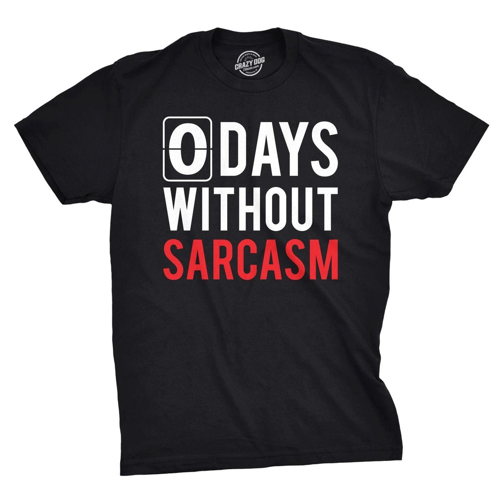 Mens 0 Days Without Sarcasm T Shirt Funny Mocking Tee for Guys Unisex T-shirt, Sweatshirt, Hoodie, Long Sleeve Tee - T-Shirt, Sweatshirt, Hoodie