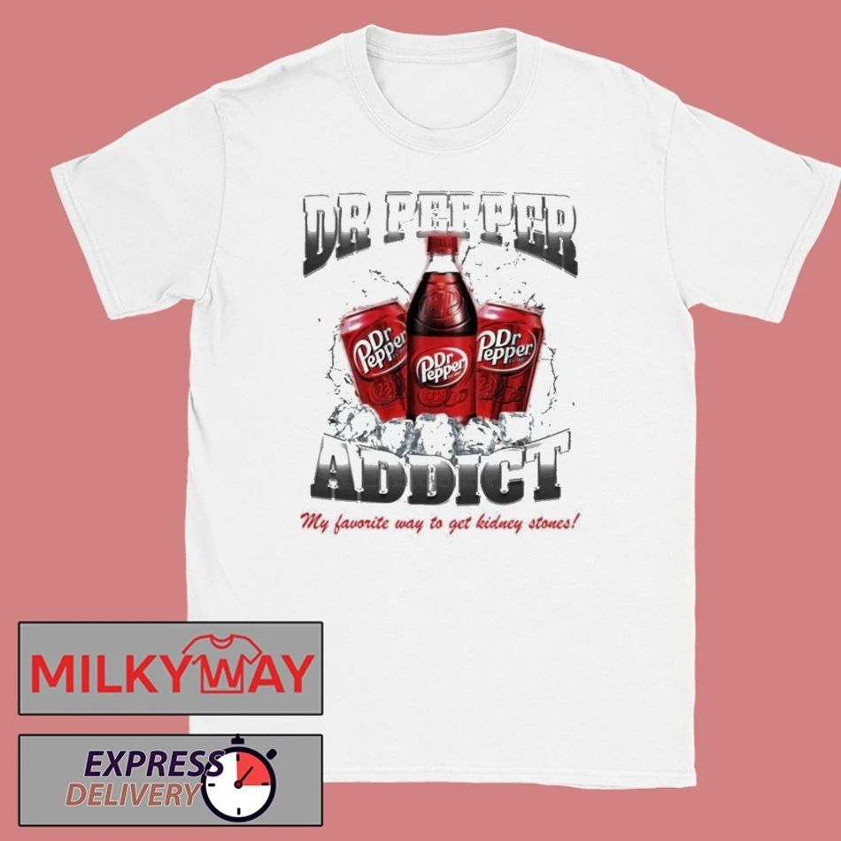 Yeah Im A Dr Pepper Addict So What My Favorite Way To Get Kidney Stones Shirt Unisex T-shirt, Sweatshirt, Hoodie, Long Sleeve Tee - T-Shirt, Sweatshirt, Hoodie