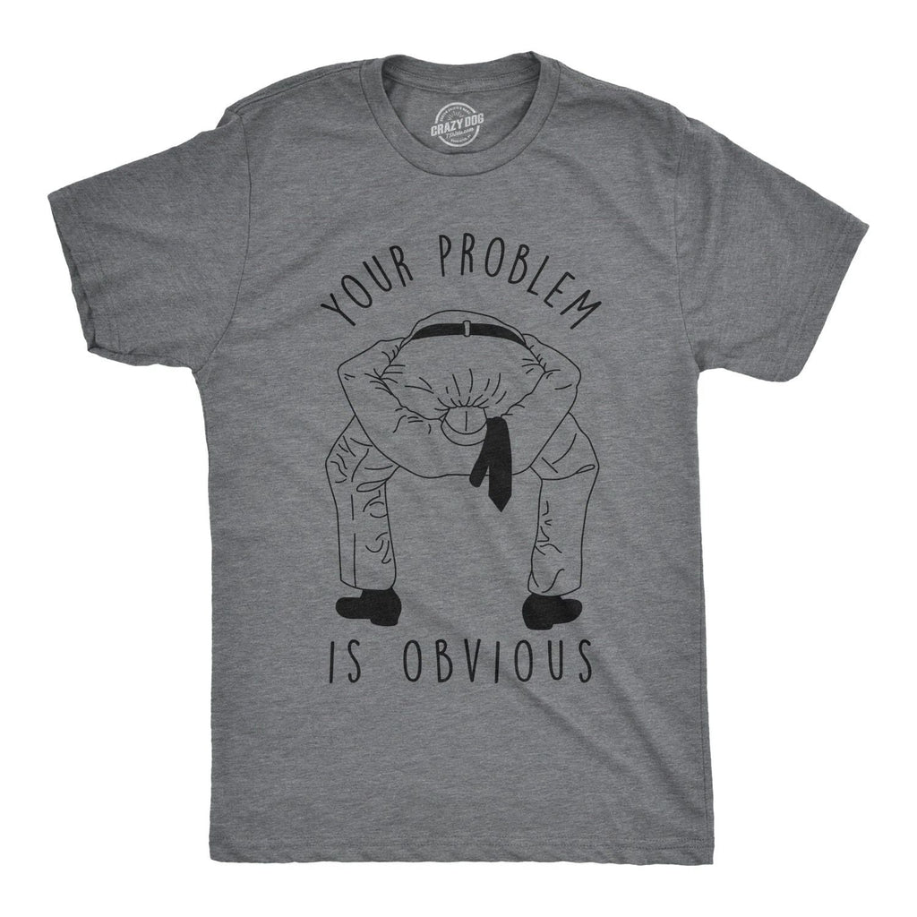 Mens Your Problem Is Obvious T Shirt Funny Sarcastic Tee Unisex T-shirt, Sweatshirt, Hoodie, Long Sleeve Tee - T-Shirt, Sweatshirt, Hoodie