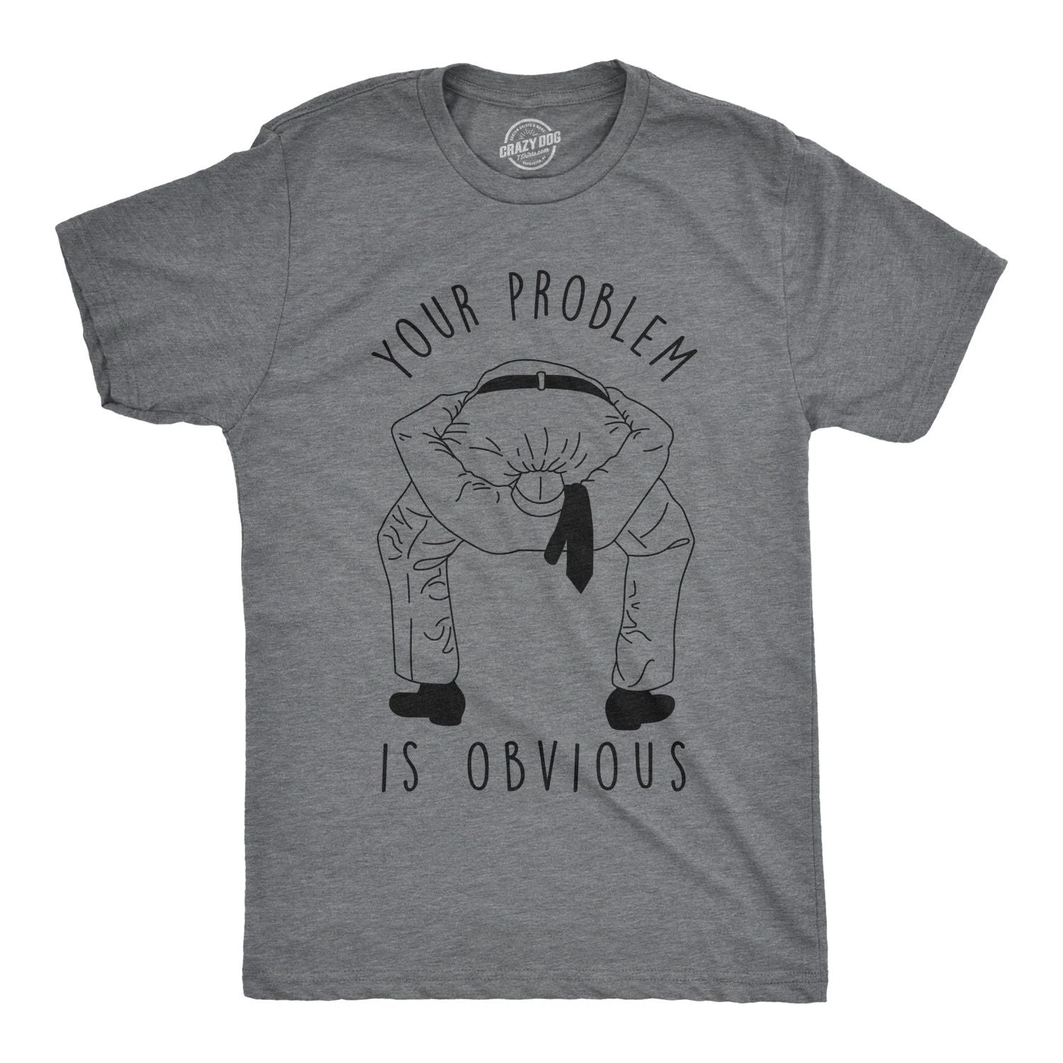 Mens Your Problem Is Obvious T Shirt Funny Sarcastic Tee Unisex T-shirt, Sweatshirt, Hoodie, Long Sleeve Tee - T-Shirt, Sweatshirt, Hoodie