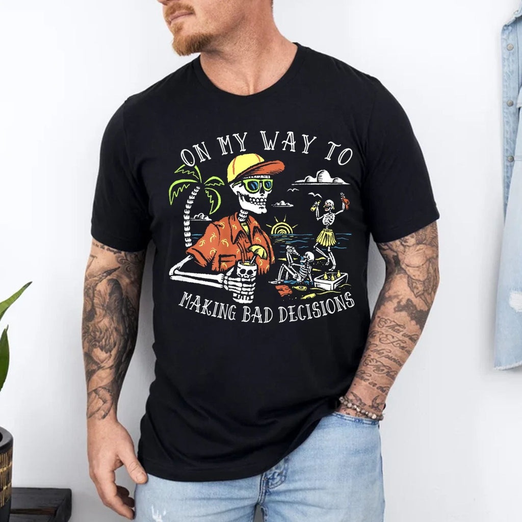 On My Way to Making Bad Decisions Skeleton Beach Vacation T-Shirt Unisex T-shirt, Sweatshirt, Hoodie, Long Sleeve Tee - T-Shirt, Sweatshirt, Hoodie