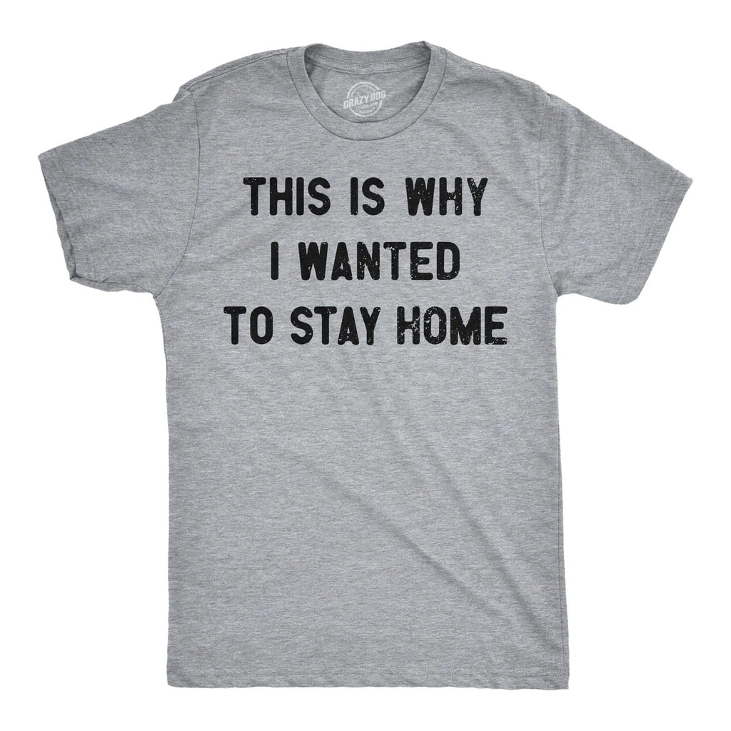 Mens Funny T Shirts This Is Why I Wanted to Stay Home Sarcastic Introvert Tee Unisex T-shirt, Sweatshirt, Hoodie, Long Sleeve Tee - T-Shirt, Sweatshirt, Hoodie
