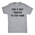 Mens Funny T Shirts This Is Why I Wanted to Stay Home Sarcastic Introvert Tee Unisex T-shirt, Sweatshirt, Hoodie, Long Sleeve Tee - T-Shirt, Sweatshirt, Hoodie
