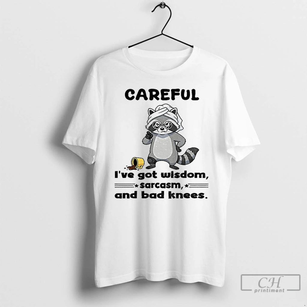 Classic Raccoon Careful Ive Got Wisdom Sarcasm And Bad Knees T Shirts Unisex T-shirt, Sweatshirt, Hoodie, Long Sleeve Tee - T-Shirt, Sweatshirt, Hoodie