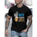 Fashion Save Water Drink Beer Funny Graphic T-Shirt, Men's Humor Beer Tee Unisex T-shirt, Sweatshirt, Hoodie, Long Sleeve Tee - T-Shirt, Sweatshirt, Hoodie