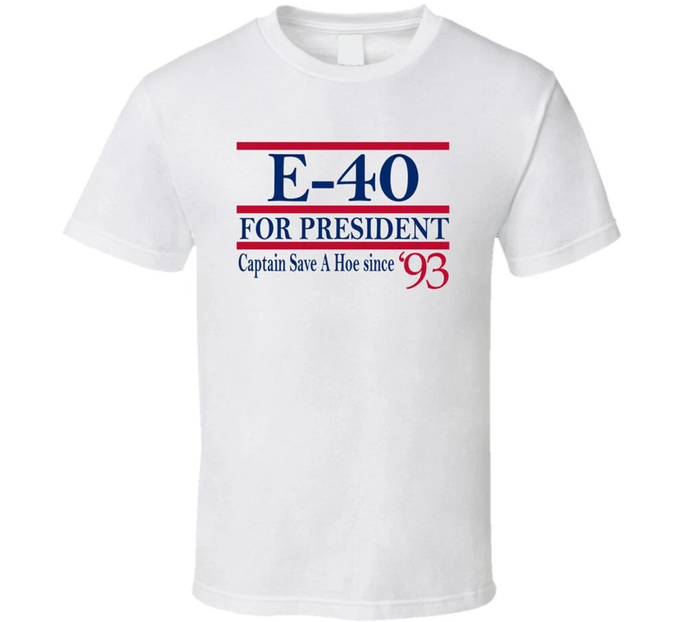 E-40 For President Captain Save A Hoe Since 1993 Music Fan T Shirt Unisex T-shirt, Sweatshirt, Hoodie, Long Sleeve Tee - T-Shirt, Sweatshirt, Hoodie
