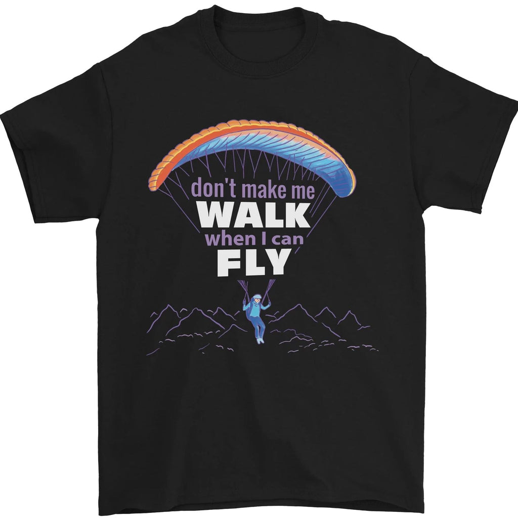 Paragliding Dont Make Me Walk When Can Fly Mens T-Shirt 100% Cotton Unisex T-shirt, Sweatshirt, Hoodie, Long Sleeve Tee - T-Shirt, Sweatshirt, Hoodie