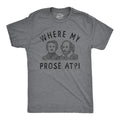Mens Funny T Shirts Where My Prose At Sarcastic Graphic Novelty Tee for Men Unisex T-shirt, Sweatshirt, Hoodie, Long Sleeve Tee - T-Shirt, Sweatshirt, Hoodie