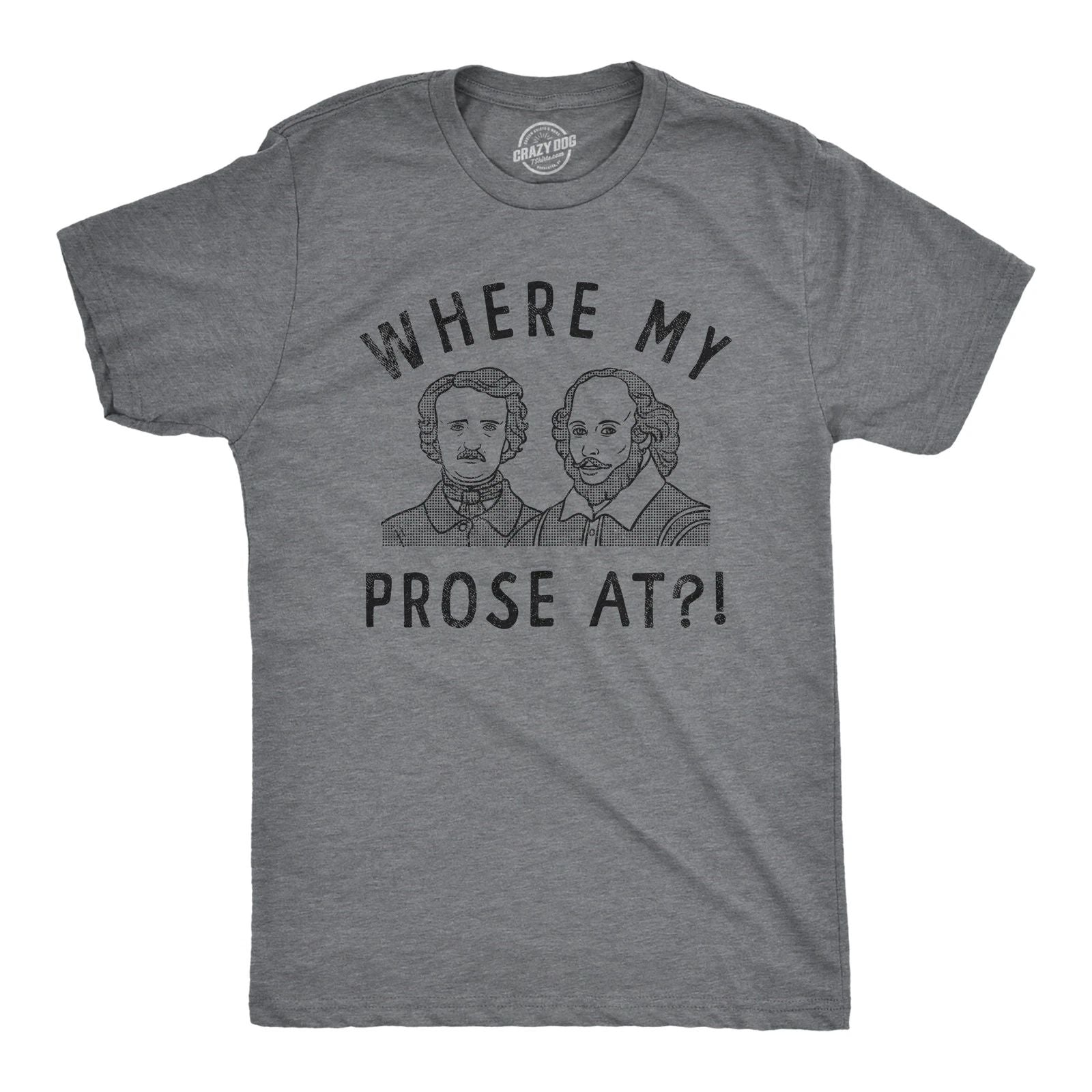 Mens Funny T Shirts Where My Prose At Sarcastic Graphic Novelty Tee for Men Unisex T-shirt, Sweatshirt, Hoodie, Long Sleeve Tee - T-Shirt, Sweatshirt, Hoodie