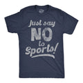 Mens Funny T Shirts Just Say No To Sports Sarcastic Graphic Novelty Tee For Men Unisex T-shirt, Sweatshirt, Hoodie, Long Sleeve Tee - T-Shirt, Sweatshirt, Hoodie
