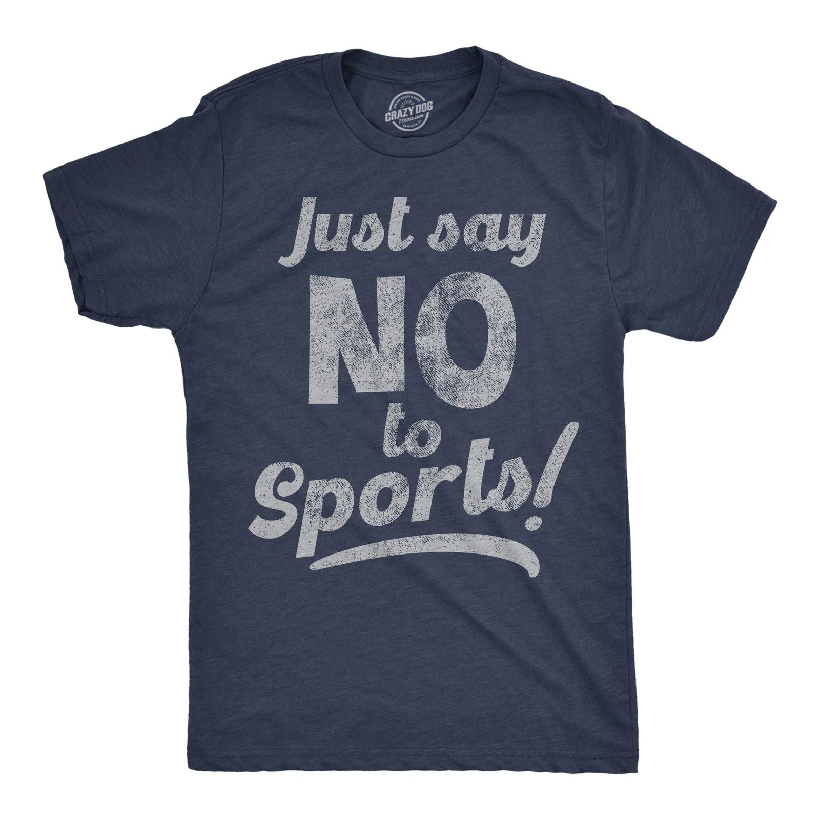 Mens Funny T Shirts Just Say No To Sports Sarcastic Graphic Novelty Tee For Men Unisex T-shirt, Sweatshirt, Hoodie, Long Sleeve Tee - T-Shirt, Sweatshirt, Hoodie
