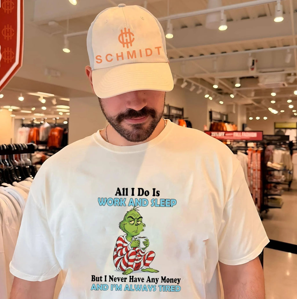 All I do is work and sleep but I never have any money and Im always tired Grinch shirt Unisex T-shirt, Sweatshirt, Hoodie, Long Sleeve Tee - T-Shirt, Sweatshirt, Hoodie
