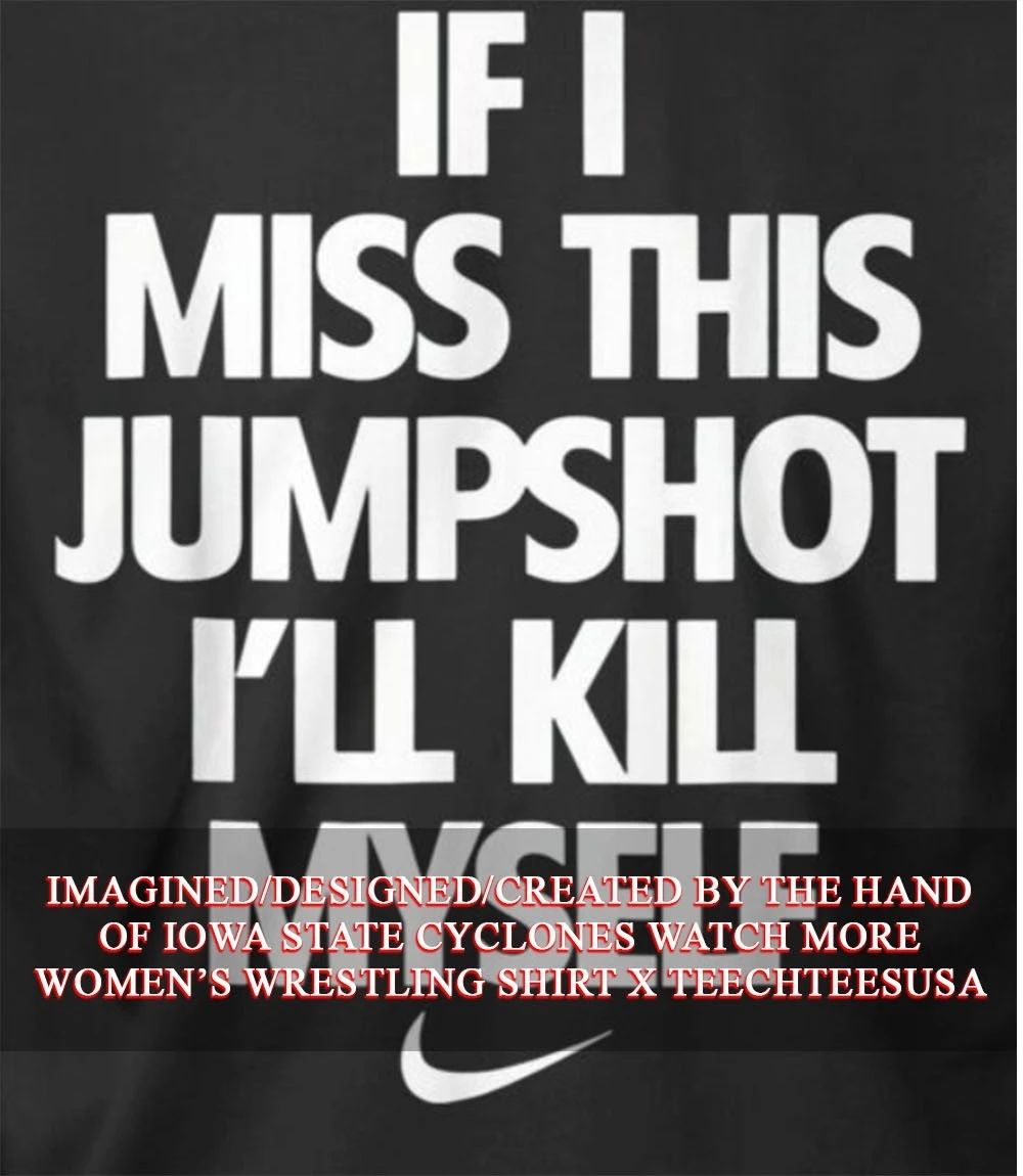 If I miss this jumpshot Ill kill myself T-shirt Unisex T-shirt, Sweatshirt, Hoodie, Long Sleeve Tee - T-Shirt, Sweatshirt, Hoodie