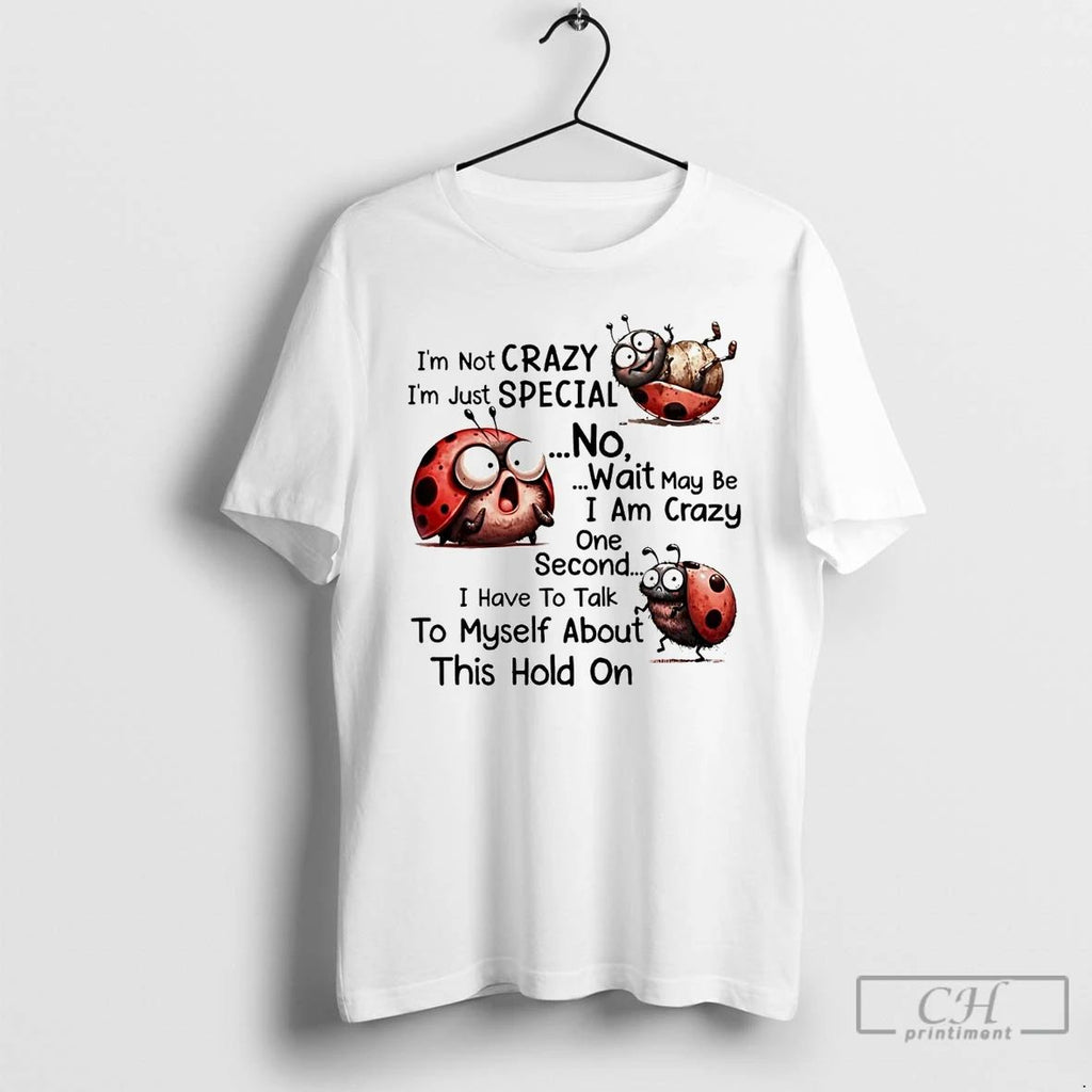 Classic Bug Im Not Crazy Im Just Special I Have To Talk To Myself About Unisex T-shirt, Sweatshirt, Hoodie, Long Sleeve Tee - T-Shirt, Sweatshirt, Hoodie