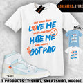 Shirt Match AJ 1 High Alaska V.A.A. Sneaker Matching Love Hate Got Paid T-Shirt Unisex T-shirt, Sweatshirt, Hoodie, Long Sleeve Tee - T-Shirt, Sweatshirt, Hoodie