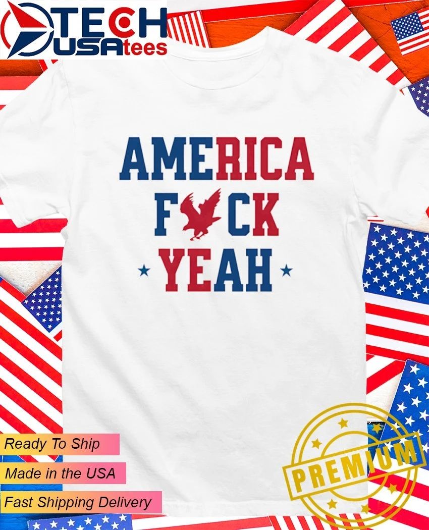 America fck yeah shirt Unisex T-shirt, Sweatshirt, Hoodie, Long Sleeve Tee - T-Shirt, Sweatshirt, Hoodie