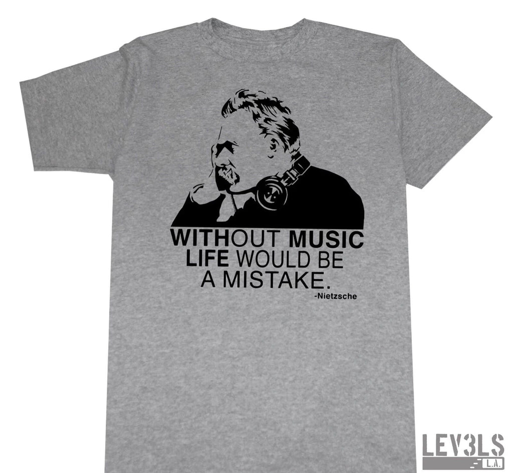 WITHOUT MUSIC LIFE WOULD BE A MISTAKE T SHIRT DJ NIETZSCHE VINYL RECORDS Unisex T-shirt, Sweatshirt, Hoodie, Long Sleeve Tee - T-Shirt, Sweatshirt, Hoodie