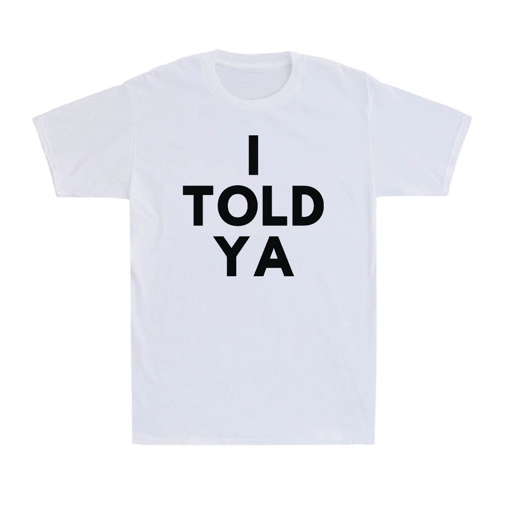I Told Ya - I Told You Funny Tennis Saying Gift Men's Short Sleeve T-Shirt Unisex T-shirt, Sweatshirt, Hoodie, Long Sleeve Tee - T-Shirt, Sweatshirt, Hoodie