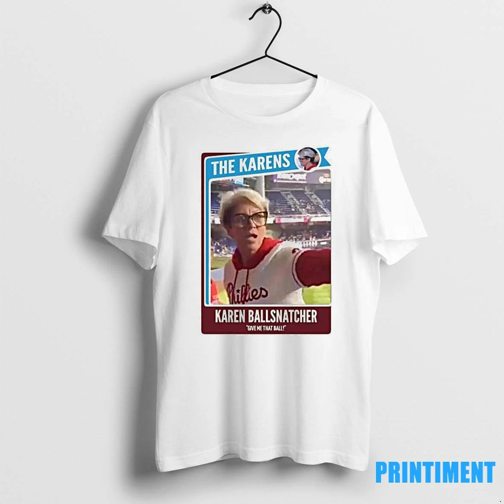 Phillies Karen The Karens Ballsnatcher Tshirts Sweater Unisex T-shirt, Sweatshirt, Hoodie, Long Sleeve Tee - T-Shirt, Sweatshirt, Hoodie