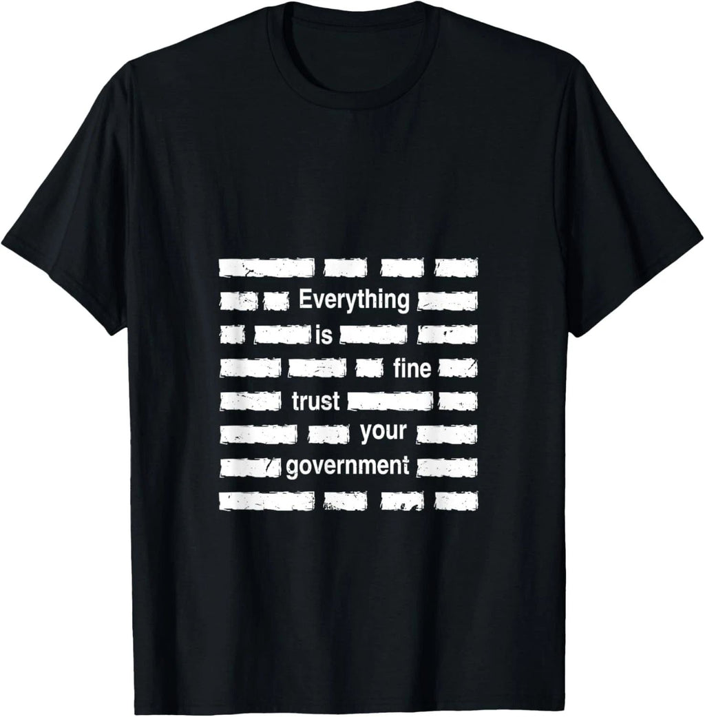 Everything is Fine Trust Your Government | Sarcastic Quote T-Shirt Unisex T-shirt, Sweatshirt, Hoodie, Long Sleeve Tee - T-Shirt, Sweatshirt, Hoodie