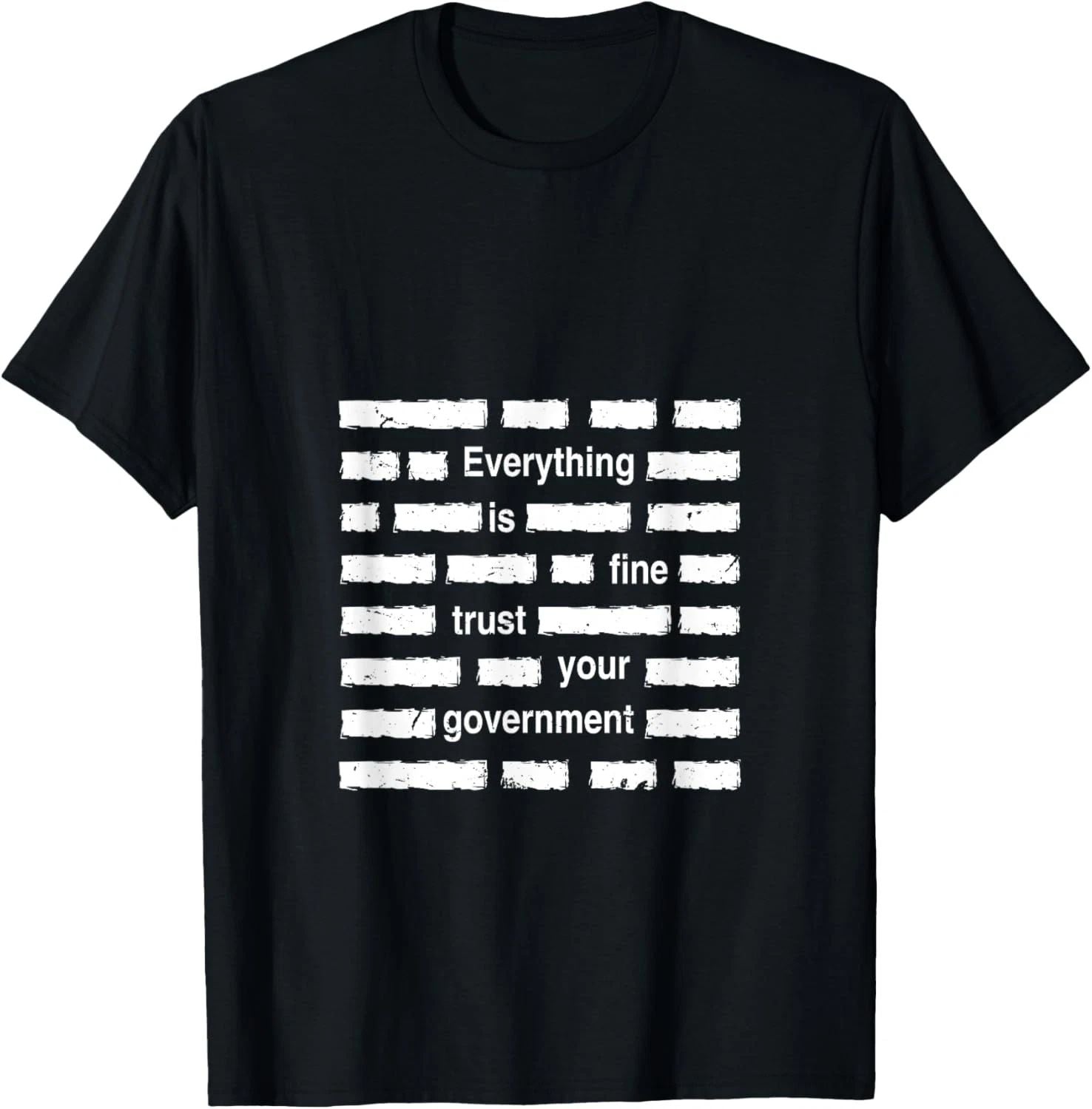 Everything is Fine Trust Your Government | Sarcastic Quote T-Shirt Unisex T-shirt, Sweatshirt, Hoodie, Long Sleeve Tee - T-Shirt, Sweatshirt, Hoodie