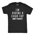 Mens Funny T Shirts Im Having A Good Day Dont Ruin It Sarcastic Tee For Men Unisex T-shirt, Sweatshirt, Hoodie, Long Sleeve Tee - T-Shirt, Sweatshirt, Hoodie