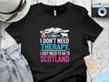 I Don't Need Therapy Scotland Travel Graphic T-Shirt Unisex T-shirt, Sweatshirt, Hoodie, Long Sleeve Tee - T-Shirt, Sweatshirt, Hoodie