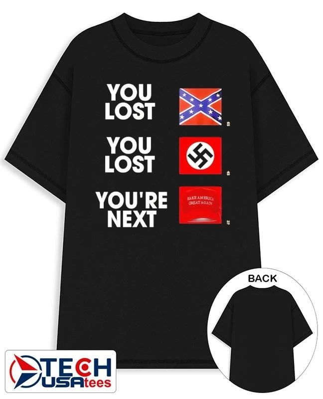 Confederate Battle you lost Nazi you lost Donald Trump youre next shirt Unisex T-shirt, Sweatshirt, Hoodie, Long Sleeve Tee - T-Shirt, Sweatshirt, Hoodie