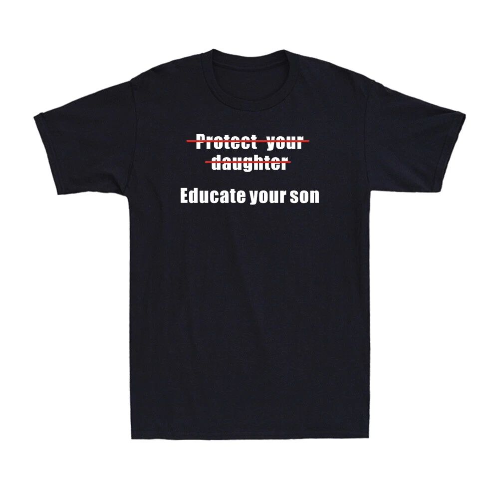 Protect Your Daughter Educate Your Son Feminist Human Rights Gift T-Shirt Tee Unisex T-shirt, Sweatshirt, Hoodie, Long Sleeve Tee - T-Shirt, Sweatshirt, Hoodie