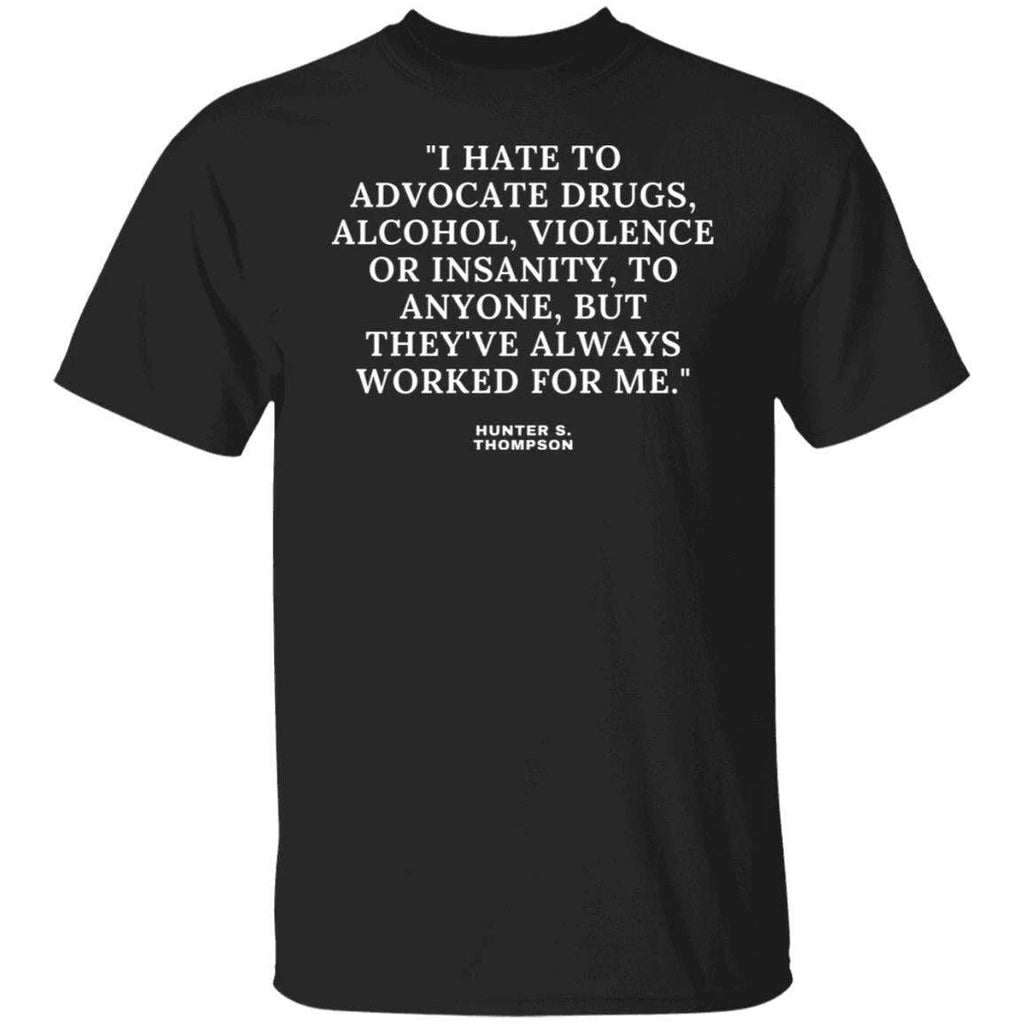 Hunter S. Thompson Baddest Literary Quote Ever American Writer T-Shirt Unisex T-shirt, Sweatshirt, Hoodie, Long Sleeve Tee - T-Shirt, Sweatshirt, Hoodie