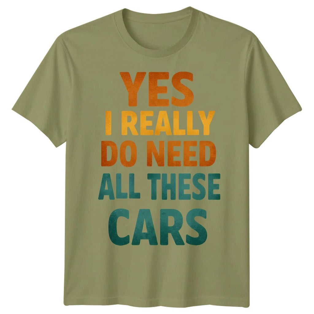 Yes I Really Do Need All These Cars Hobbies Car Enthusiast Mens T-Shirt Unisex T-shirt, Sweatshirt, Hoodie, Long Sleeve Tee - T-Shirt, Sweatshirt, Hoodie