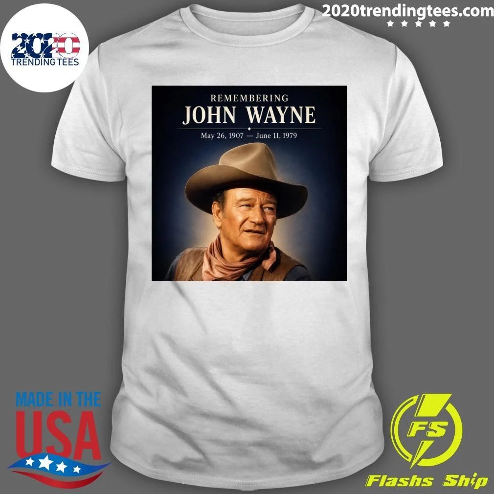 Remembering John Wayne May 26, 1907  June 11, 1979 Shirt Unisex T-shirt, Sweatshirt, Hoodie, Long Sleeve Tee - T-Shirt, Sweatshirt, Hoodie