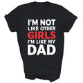 I'm Not Like Other Girls I'm Like My Dad Unisex Shirt Gift Unisex T-shirt, Sweatshirt, Hoodie, Long Sleeve Tee - T-Shirt, Sweatshirt, Hoodie