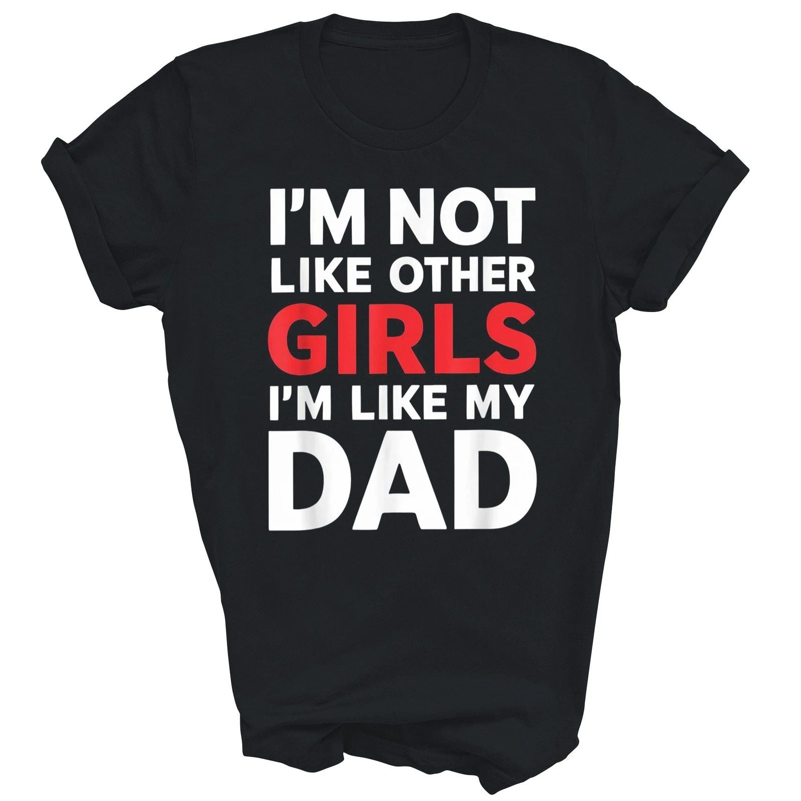 I'm Not Like Other Girls I'm Like My Dad Unisex Shirt Gift Unisex T-shirt, Sweatshirt, Hoodie, Long Sleeve Tee - T-Shirt, Sweatshirt, Hoodie