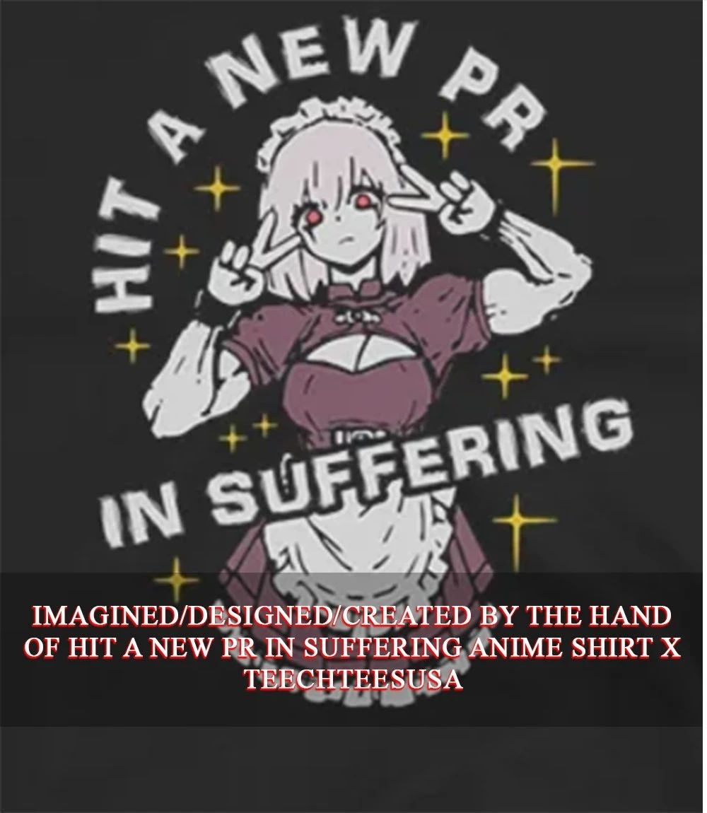 Hit a new pr in suffering anime shirt Unisex T-shirt, Sweatshirt, Hoodie, Long Sleeve Tee - T-Shirt, Sweatshirt, Hoodie