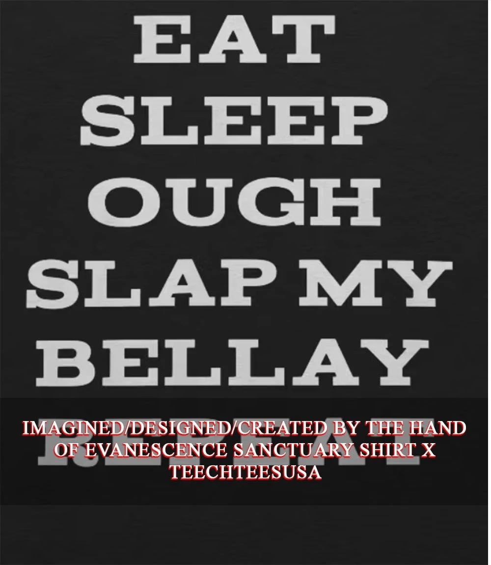 Eat sleep ough slap my bellay repeat shirt Unisex T-shirt, Sweatshirt, Hoodie, Long Sleeve Tee - T-Shirt, Sweatshirt, Hoodie