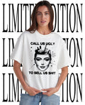 Call us ugly to sell us shit shirt Unisex T-shirt, Sweatshirt, Hoodie, Long Sleeve Tee - T-Shirt, Sweatshirt, Hoodie