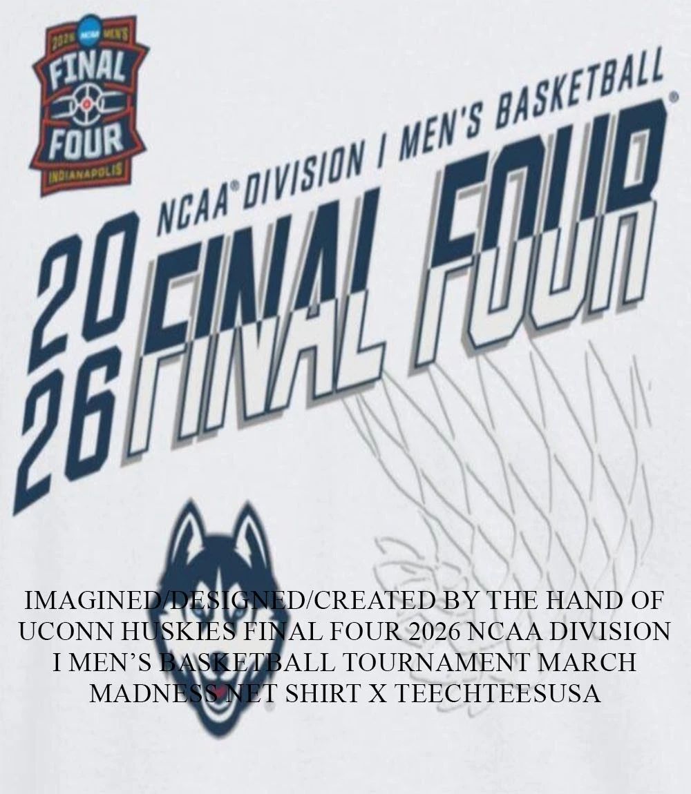 UConn Huskies Final Four 2026 NCAA Division I Mens Basketball Tournament March Madness Net shirt - T-Shirt, Sweatshirt, Hoodie