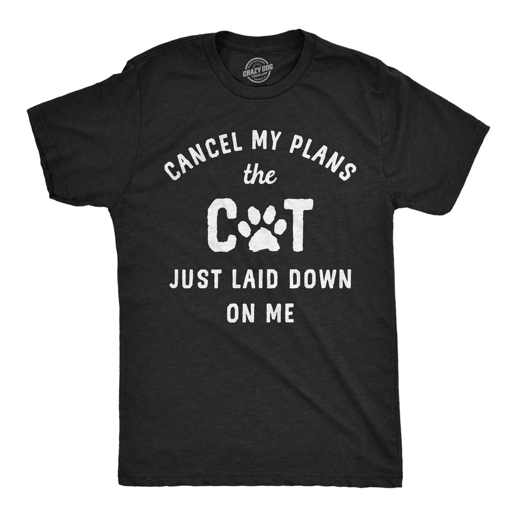 Mens Funny T Shirts Cancel My Plans The Cat Just Laid Down On Me Sarcastic Unisex T-shirt, Sweatshirt, Hoodie, Long Sleeve Tee - T-Shirt, Sweatshirt, Hoodie
