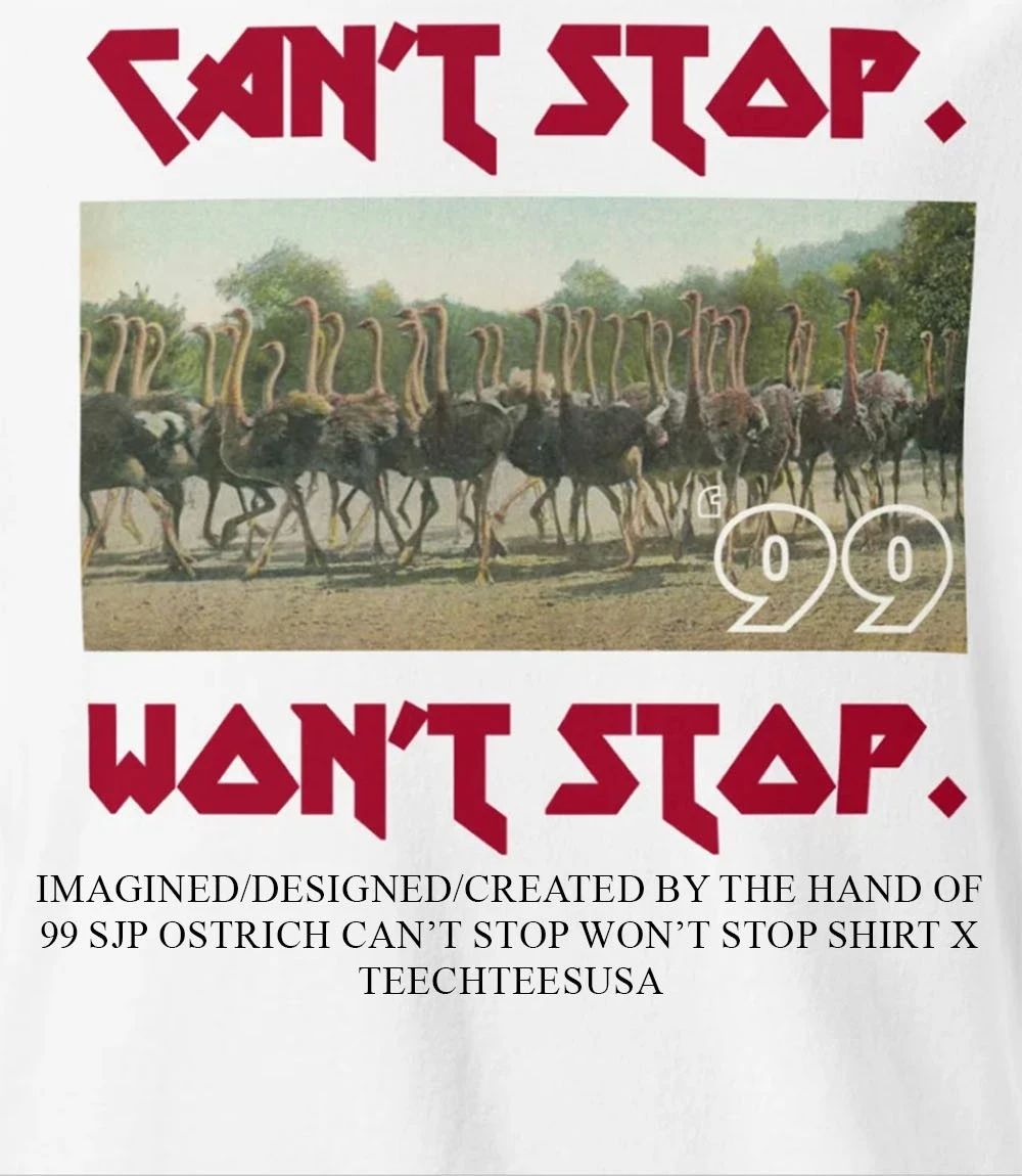 99 SJP Ostrich cant stop wont stop shirt Unisex T-shirt, Sweatshirt, Hoodie, Long Sleeve Tee - T-Shirt, Sweatshirt, Hoodie