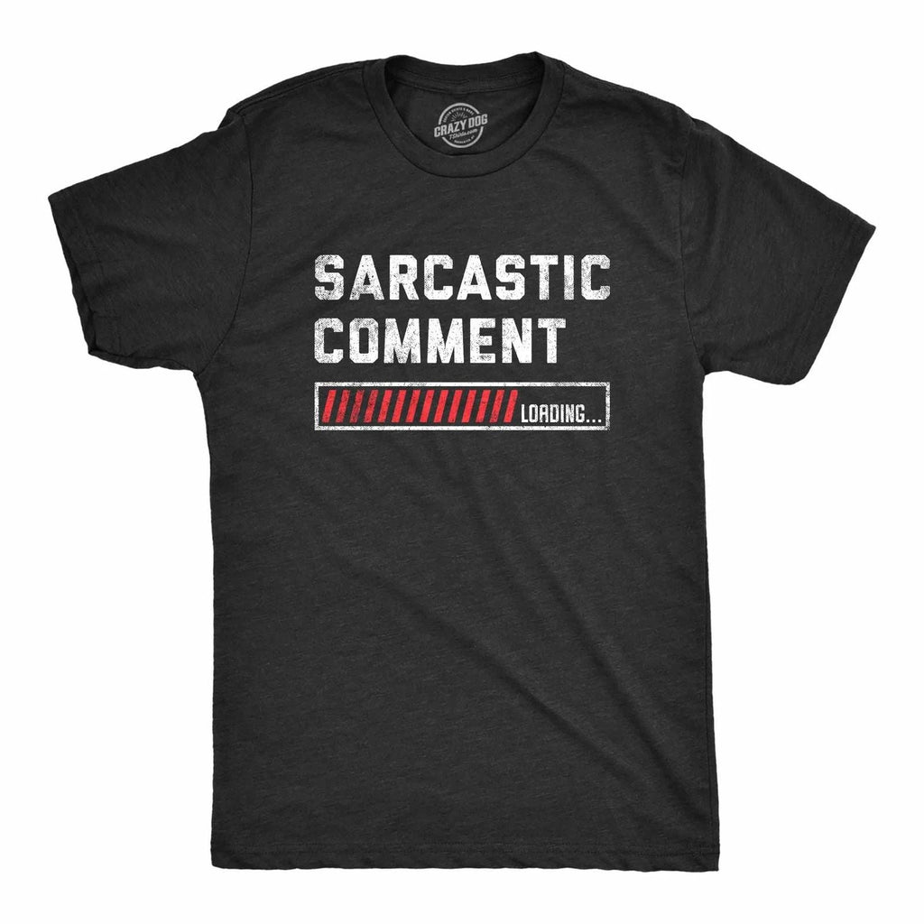 Mens Sarcastic Comment Loading T Shirt Funny Sarcasm Joke Graphic Novelty Tee Unisex T-shirt, Sweatshirt, Hoodie, Long Sleeve Tee - T-Shirt, Sweatshirt, Hoodie